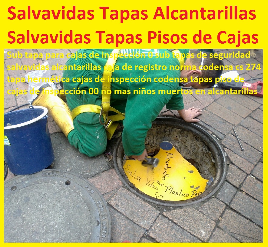 Tapas salvavidas de sumideros pozo con tapa de seguridad anticaidas especiales 0 Diseñó pozos de inspección cajas conos tapas rejillas canaletas 0 presupuesto alcantarillado sanitario 0 proyecto de normas para el diseño seguros Tapas salvavidas de sumideros pozo con tapa de seguridad anticaidas especiales 0 Diseñó pozos de inspección cajas conos tapas rejillas canaletas 0 presupuesto alcantarillado sanitario 0 proyecto de normas para el diseño seguros